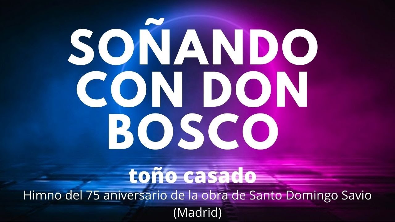 SOÑANDO CON DON BOSCO  (Toño Casado)