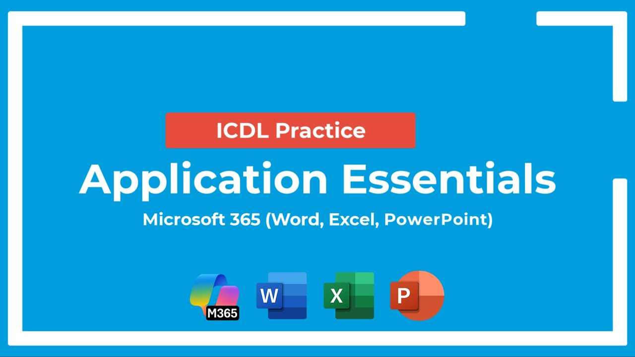 ICDL Exam Prep: Application Essentials - Syllabus 1.0 (Microsoft 365 - Word, Excel, PowerPoint)