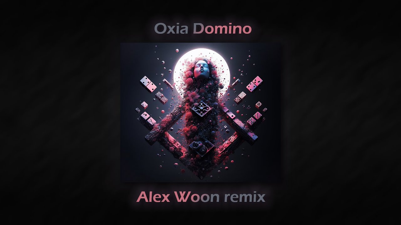 OXIA - DOMINO (Alex Woon remix)