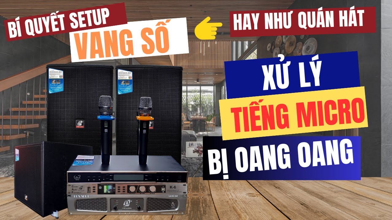 Cách Xử Lý Tiếng Micro Karaoke Bị Oang Oang Như Trong Chum, Giọng Nghẹt Mũi