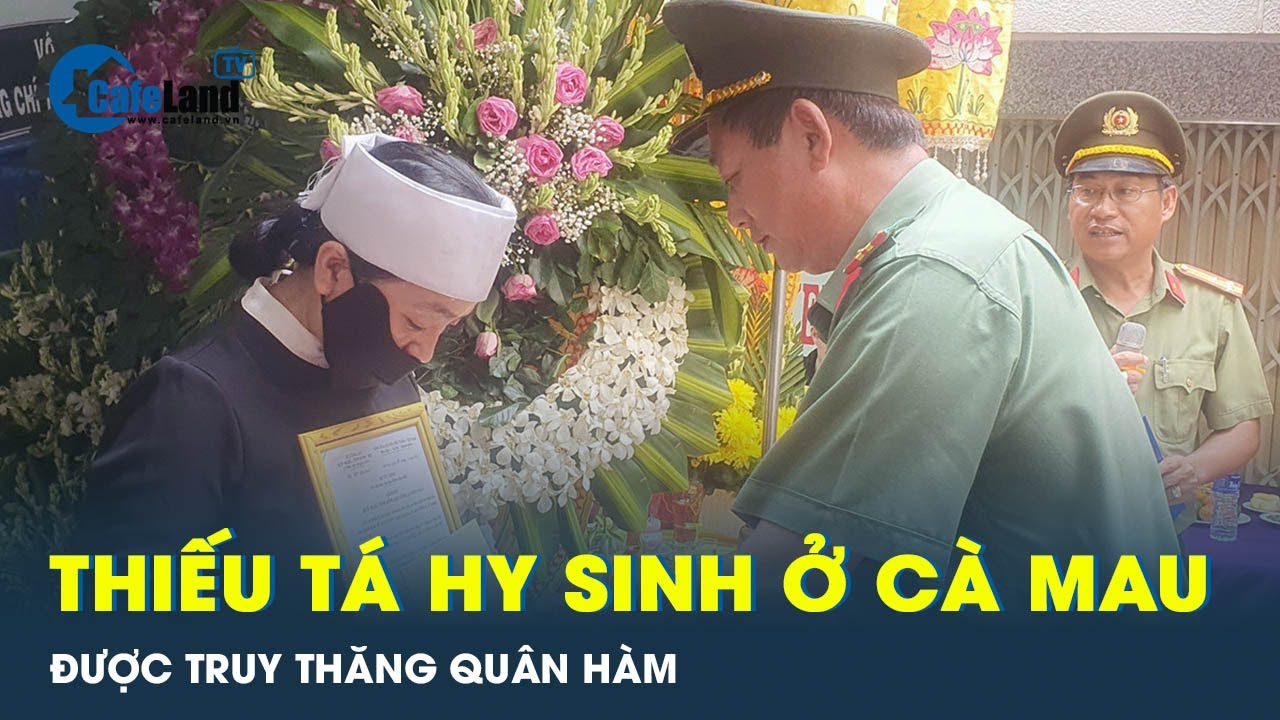 Thiếu tá hy sinh khi đang làm nhiệm vụ ở Cà Mau được truy thăng quân hàm | CafeLand