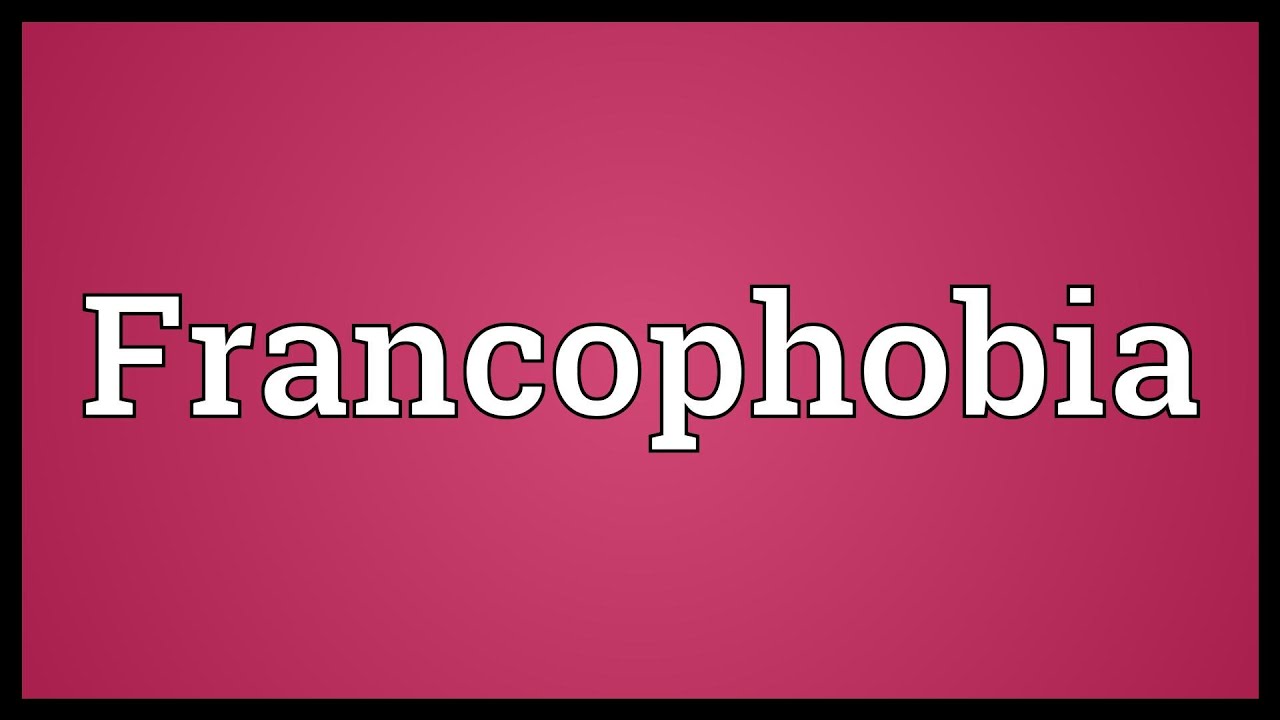Francophobia Meaning