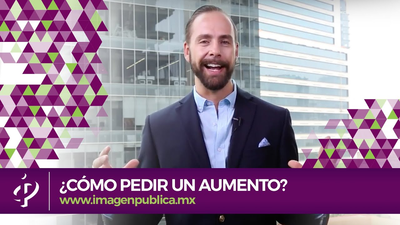 ¿Cómo pedir un aumento? - Alvaro Gordoa - Colegio de Imagen Pública