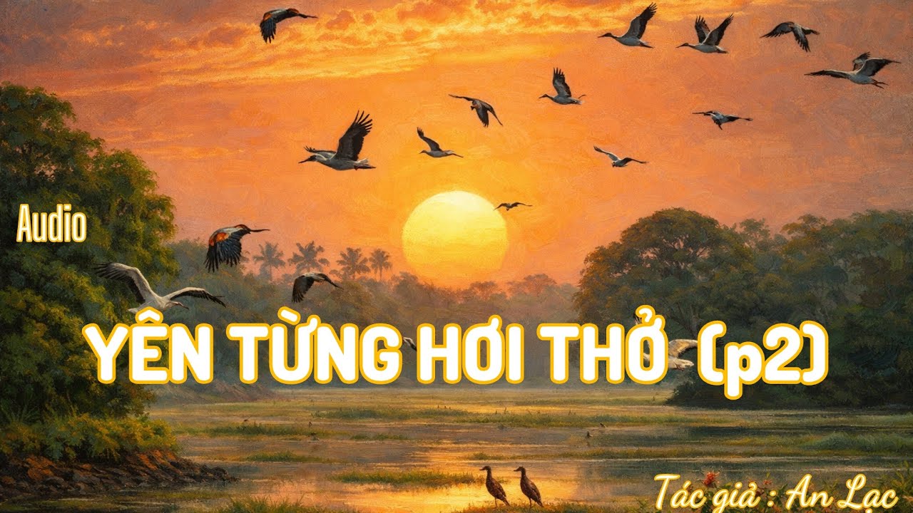 Audio Sách YÊN TỪNG HƠI THỞ p2 / An Lạc / #boconganh #thongdiepchualanh #tramcamxuc  #cuocsong 