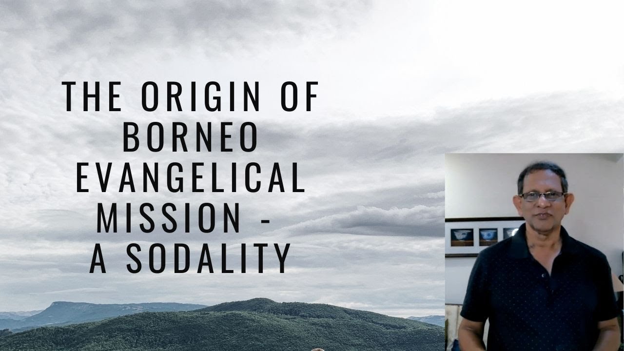 THE ORIGIN OF BORNEO EVANGELICAL MISSION (BEM).