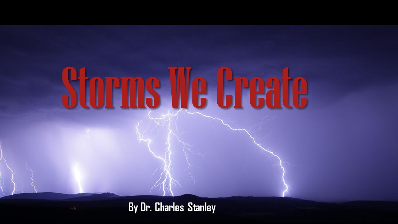Storms We Create (by Dr. Charles Stanley) [Audio]