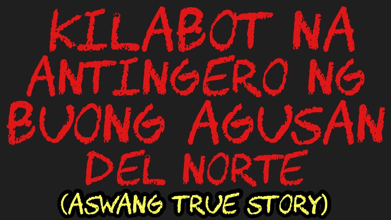 KILABOT NA ANTINGERO NG BUONG AGUSAN DEL NORTE (Aswang True Story)