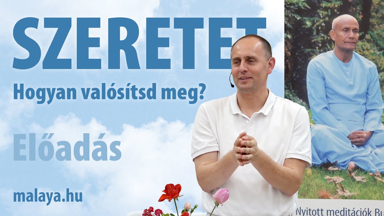 SZERETET - Hogyan valósítsd meg? - Malaya előadása - Sri Chinmoy tanítása alapján