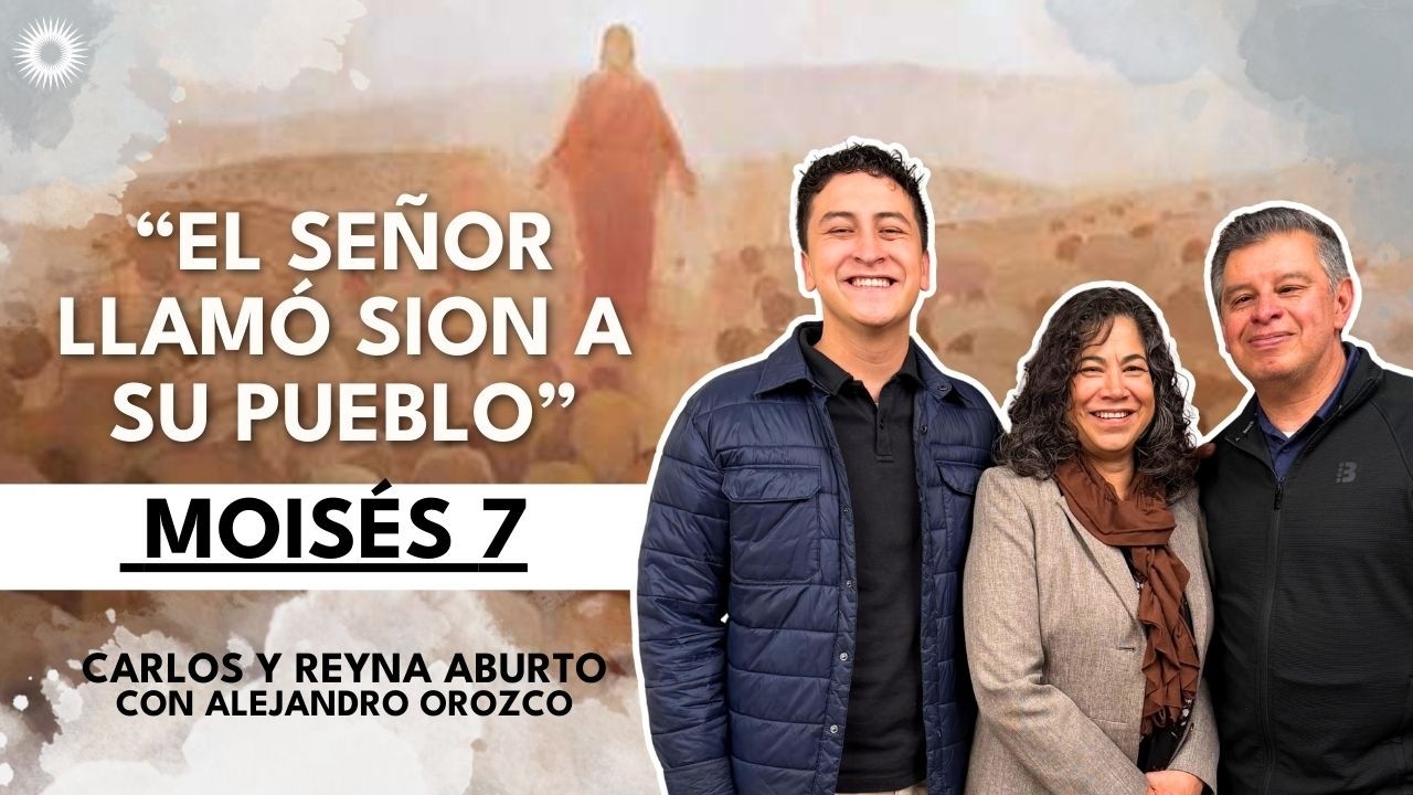 Moisés 7 | Estudio de las Escrituras : Carlos y Reyna Aburto con Alejandro Orozco