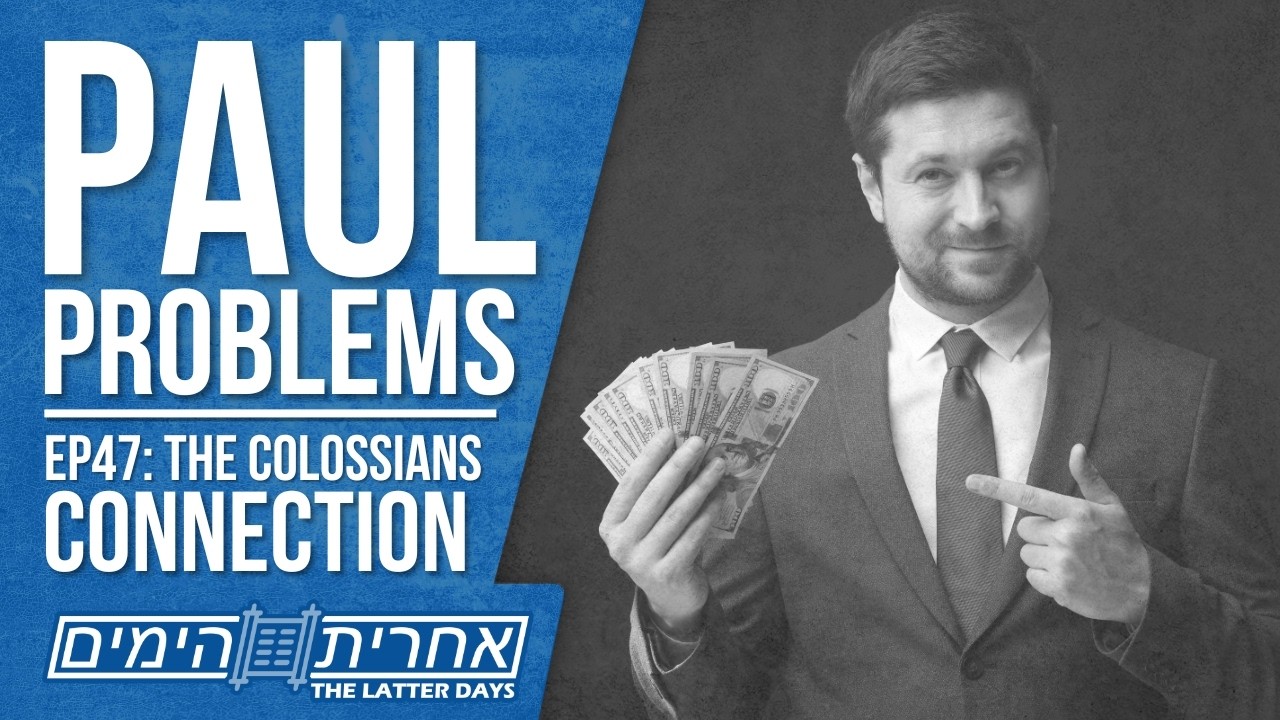 Paul Problems — EP47: The Colossians Connection — Yeshua's Ongoing Rebuke of Paul and His 