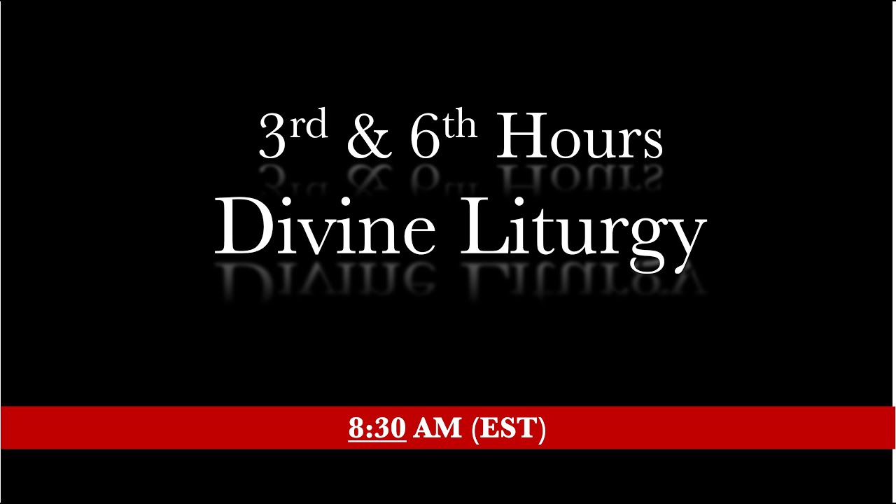 8:30 AM (EST) Sunday of Orthodoxy - 3rd & 6th hours & Divine Liturgy