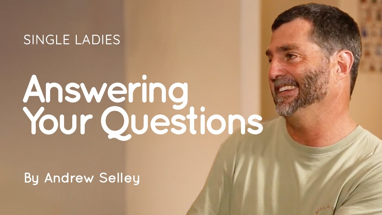 05 Answering Your Questions | Andrew Selley | Single Ladies