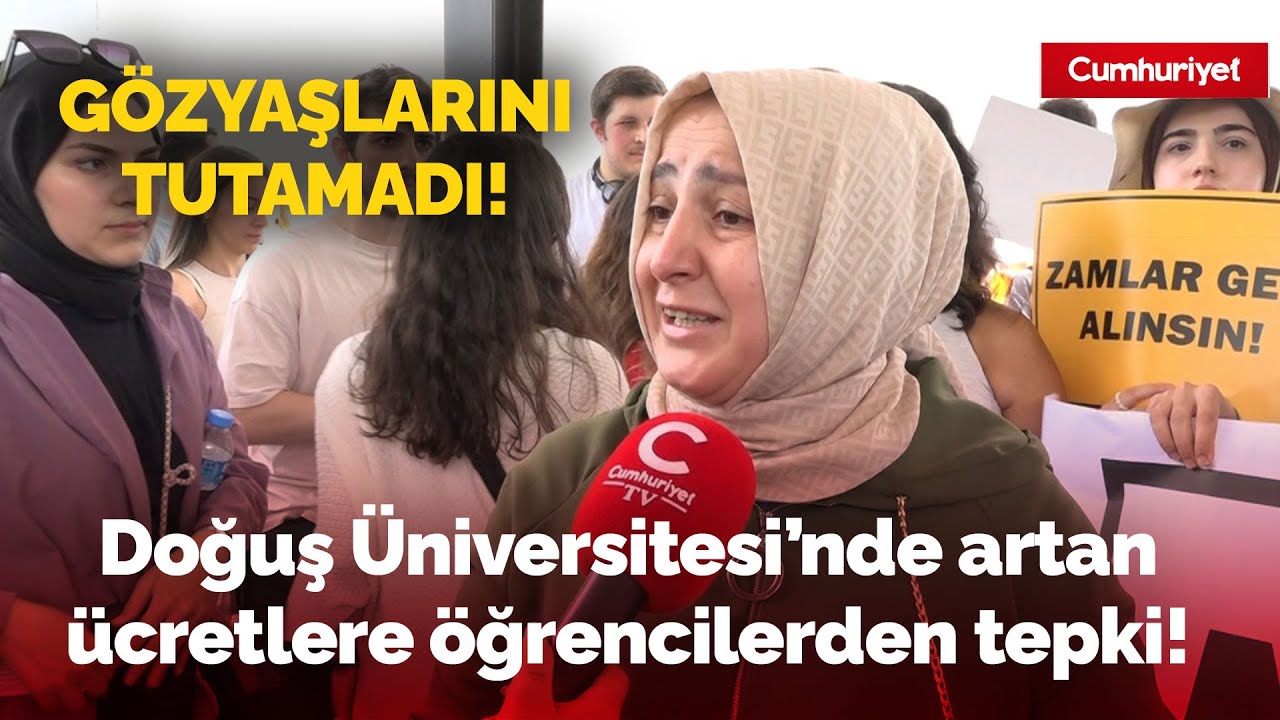 Doğuş Üniversitesi öğrencilerinin 'fahiş zam' eylemi: Veli gözyaşlarına hakim olamadı