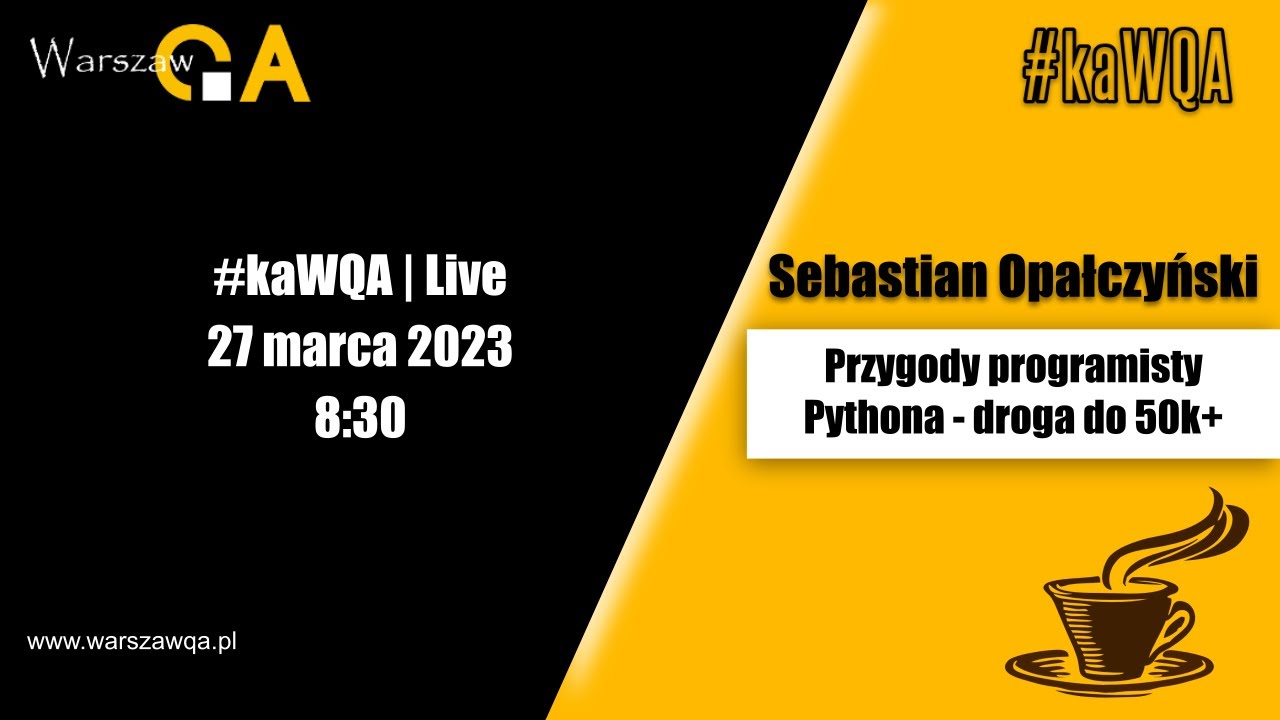 Przygody programisty Pythona - droga do 50k+ | Sebastian Opałczyński | #kaWQA 03 Live 27.03.2023