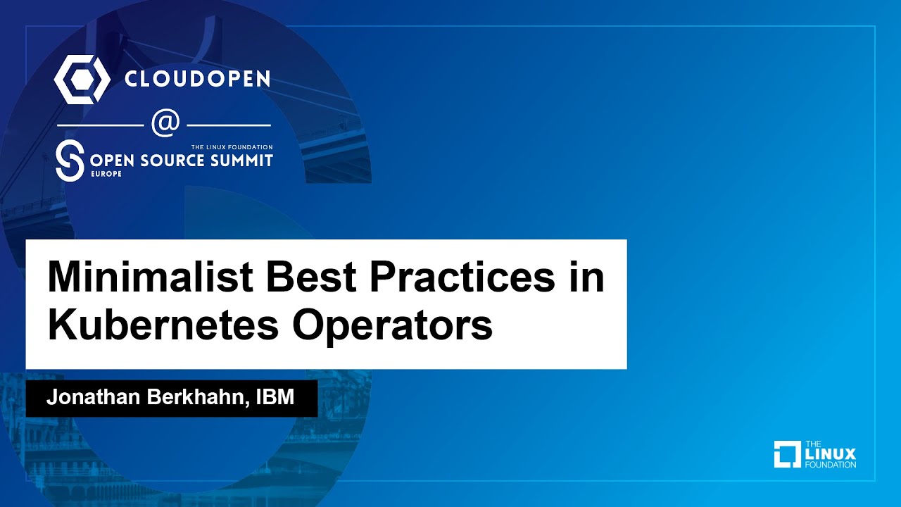 Minimalist Best Practices in Kubernetes Operators - Jonathan Berkhahn, IBM