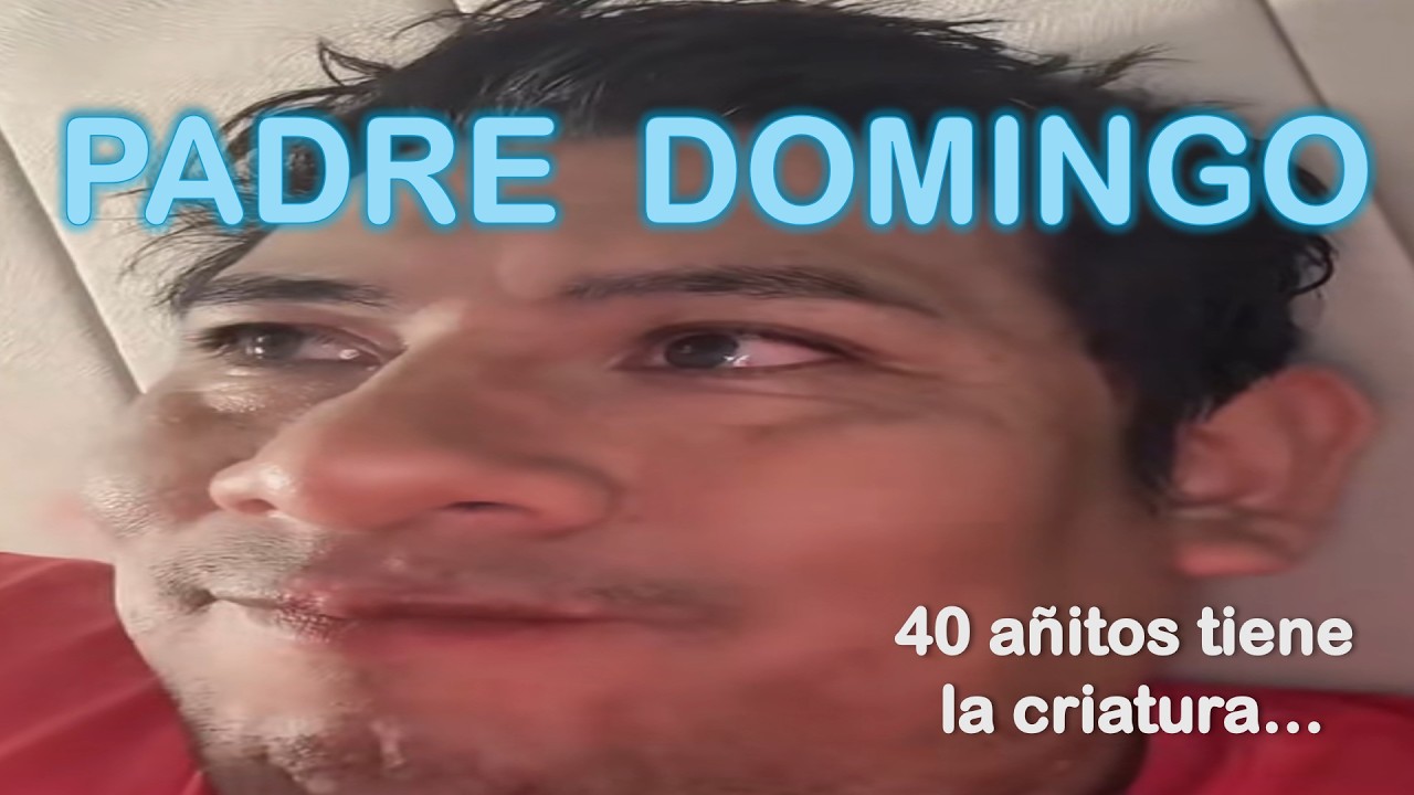 Padre Domingo ERES UN TREMENDO WEBON...