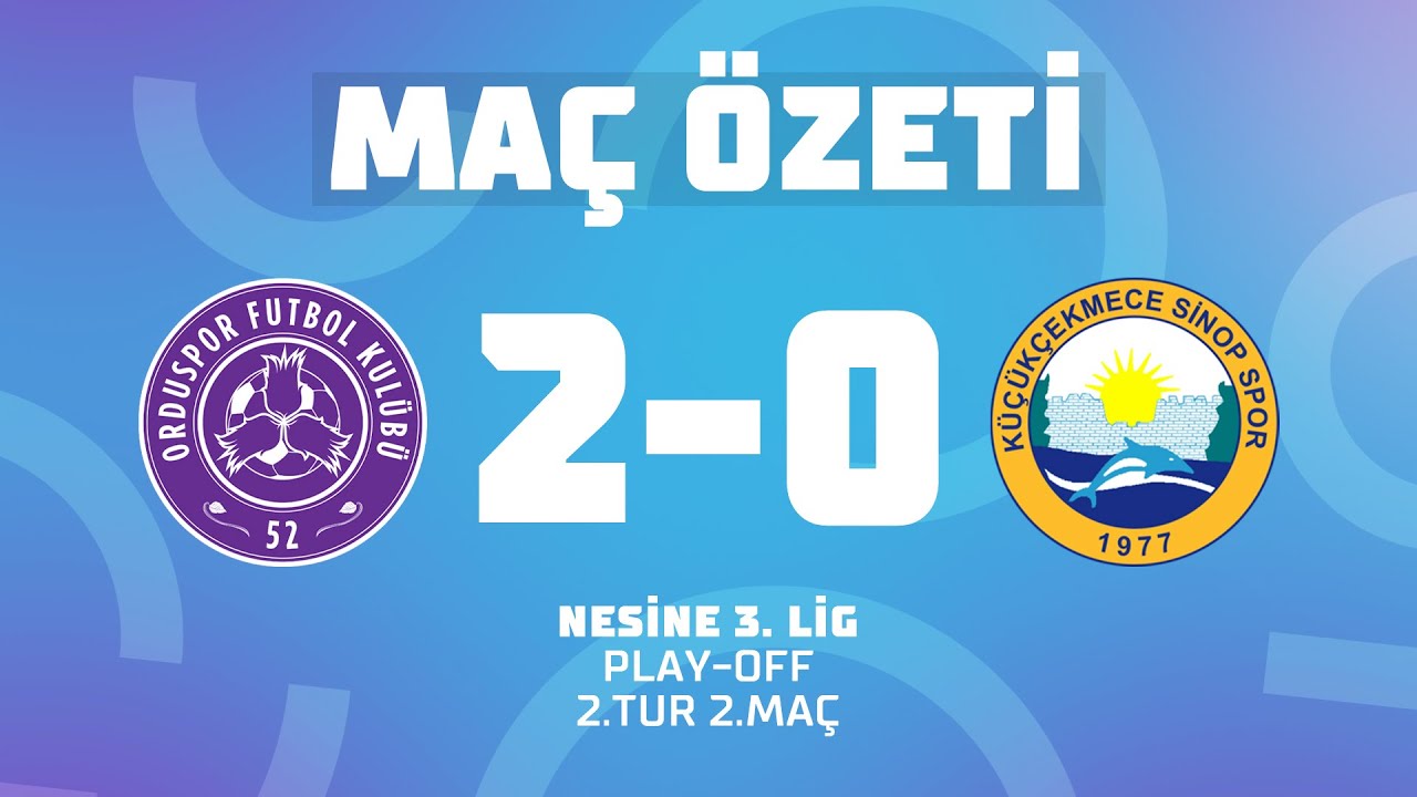 MA&Ccedil; &Ouml;ZETİ | Nesine 3. Lig Play-off 2.Tur 2.Ma&ccedil; |52 Orduspor Fk FK 2-0 K&uuml;&ccedil;&uuml;k&ccedil;ekmece Sinop Spor Kul&uuml;b&uuml;