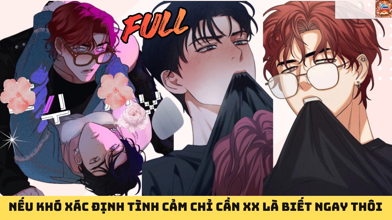 [FULL] NẾU KHÓ XÁC ĐỊNH TÌNH CẢM CHỈ CẦN XX LÀ BIẾT NGAY THÔI || XÓM ĐAM