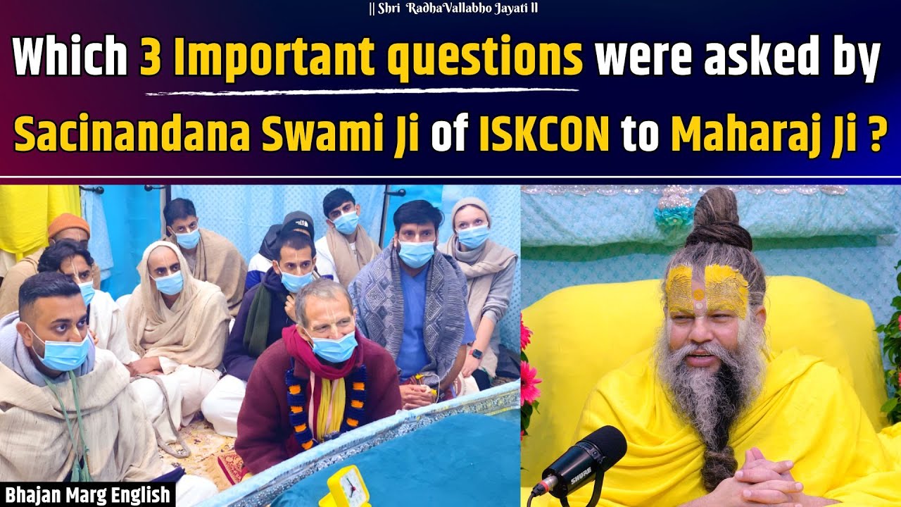 Which 3 Important questions were asked by Sacinandana Swami Ji of ISKCON to Pujya Maharaj Ji?