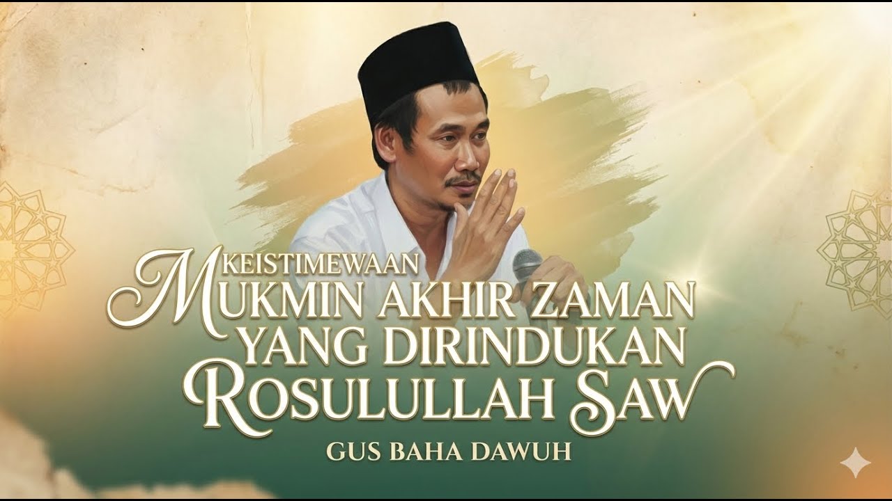 Keistimewaan Mukmin Akhir Zaman yang Dirindukan Rosulullah SAW | Gus Baha Dawuh