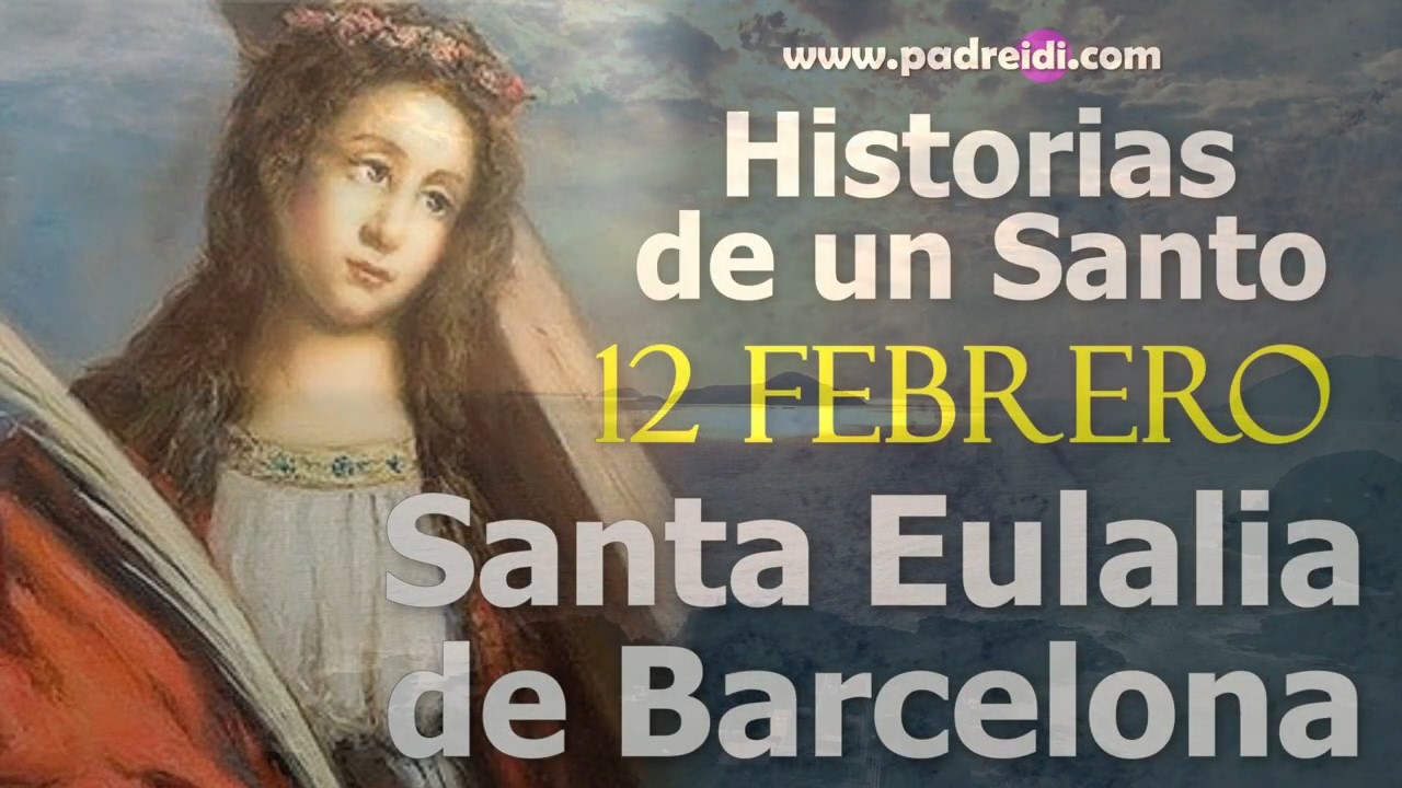 Febrero 12, el santo del día, Santa Eulalia de Barcelona, un faro en el horizonte, historias de un s