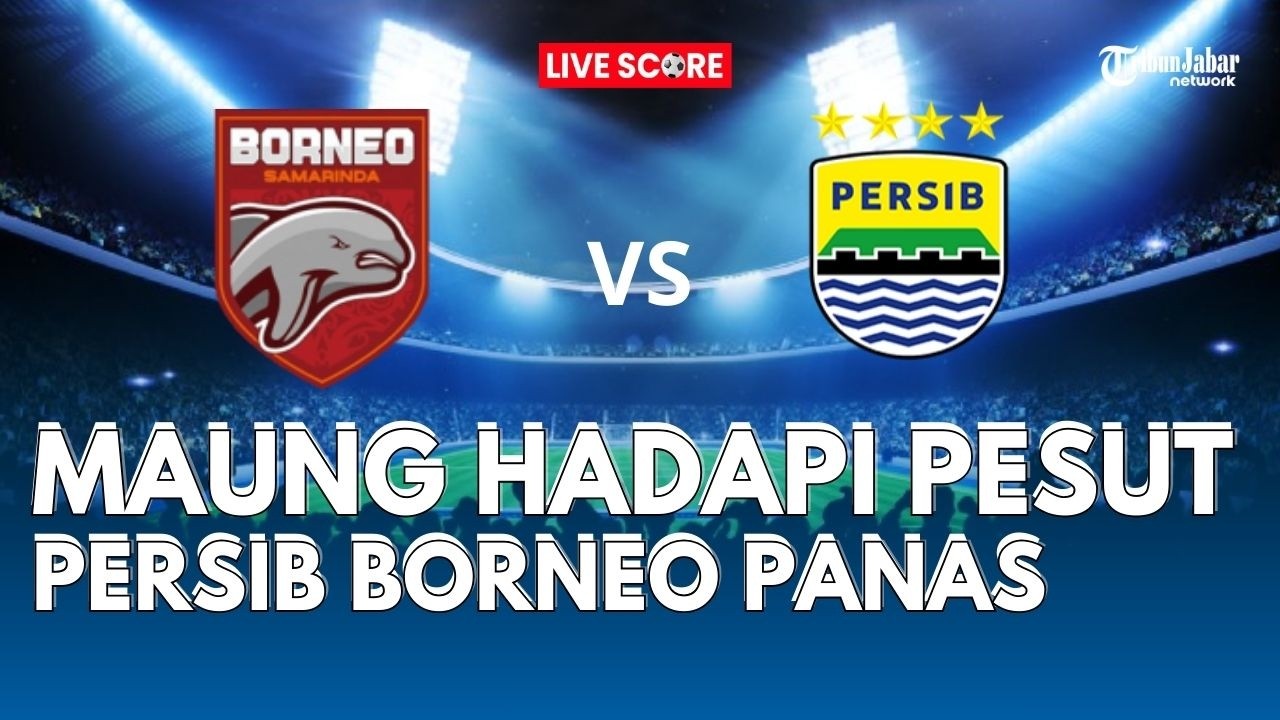 ⚽ LIVE SCORE! Borneo FC vs Persib Bandung | Duel Panas Penentu Puncak Klasemen Super League