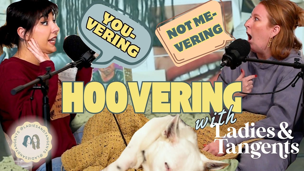 You-vering, not me-vering || HOOVERING - Ladies & Tangents Podcast Ep. 221