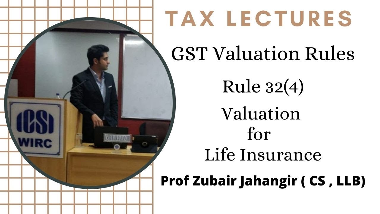 Rule 32(4) - Value of Supply in case of Life Insurance | GST Valuation Rules | Prof Zubair Jahangir