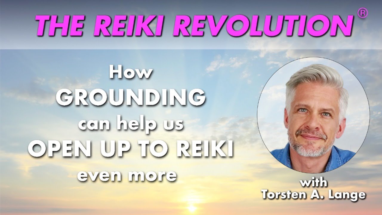 How Grounding Can Help Opening Up To Reiki