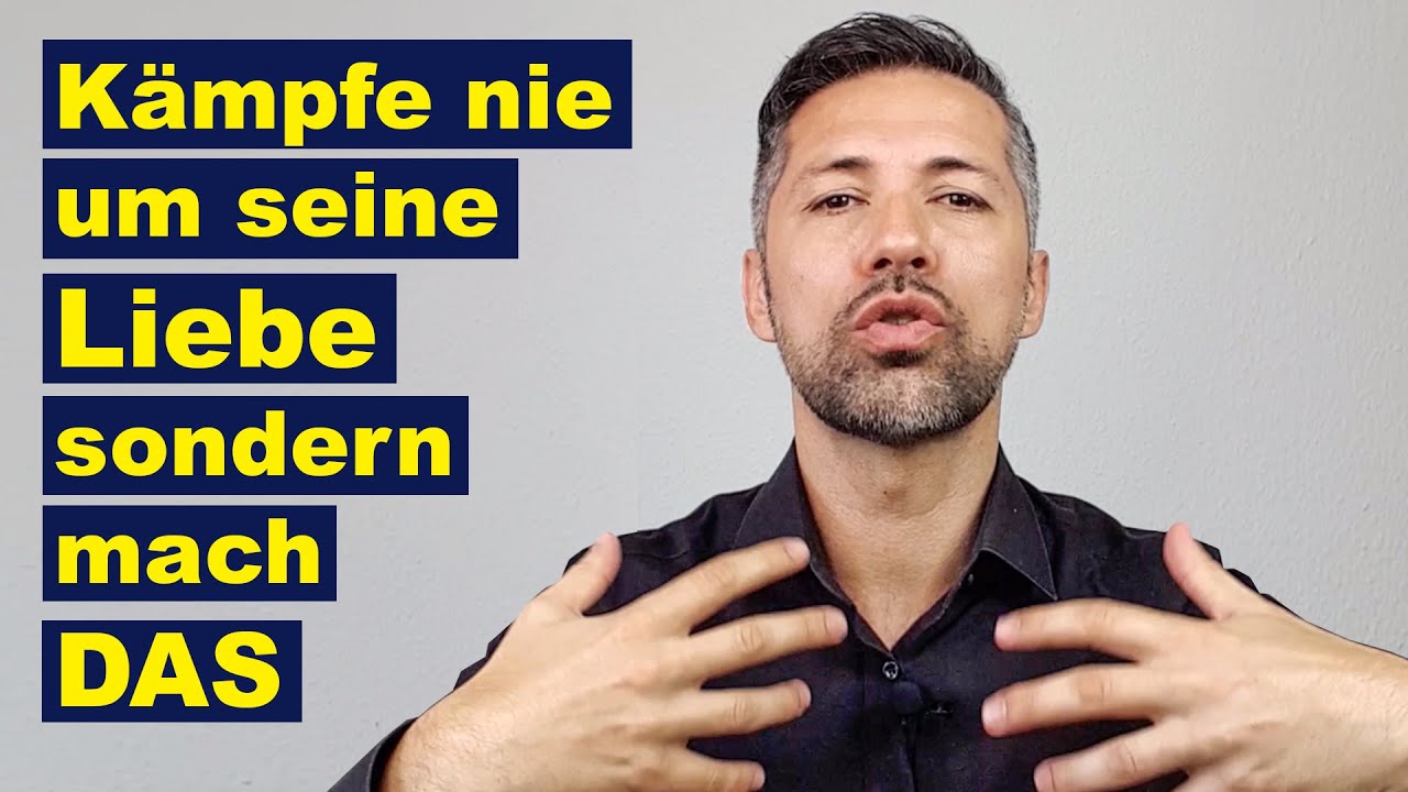 Kämpfe nicht um seine Liebe | Mach stattdessen DAS