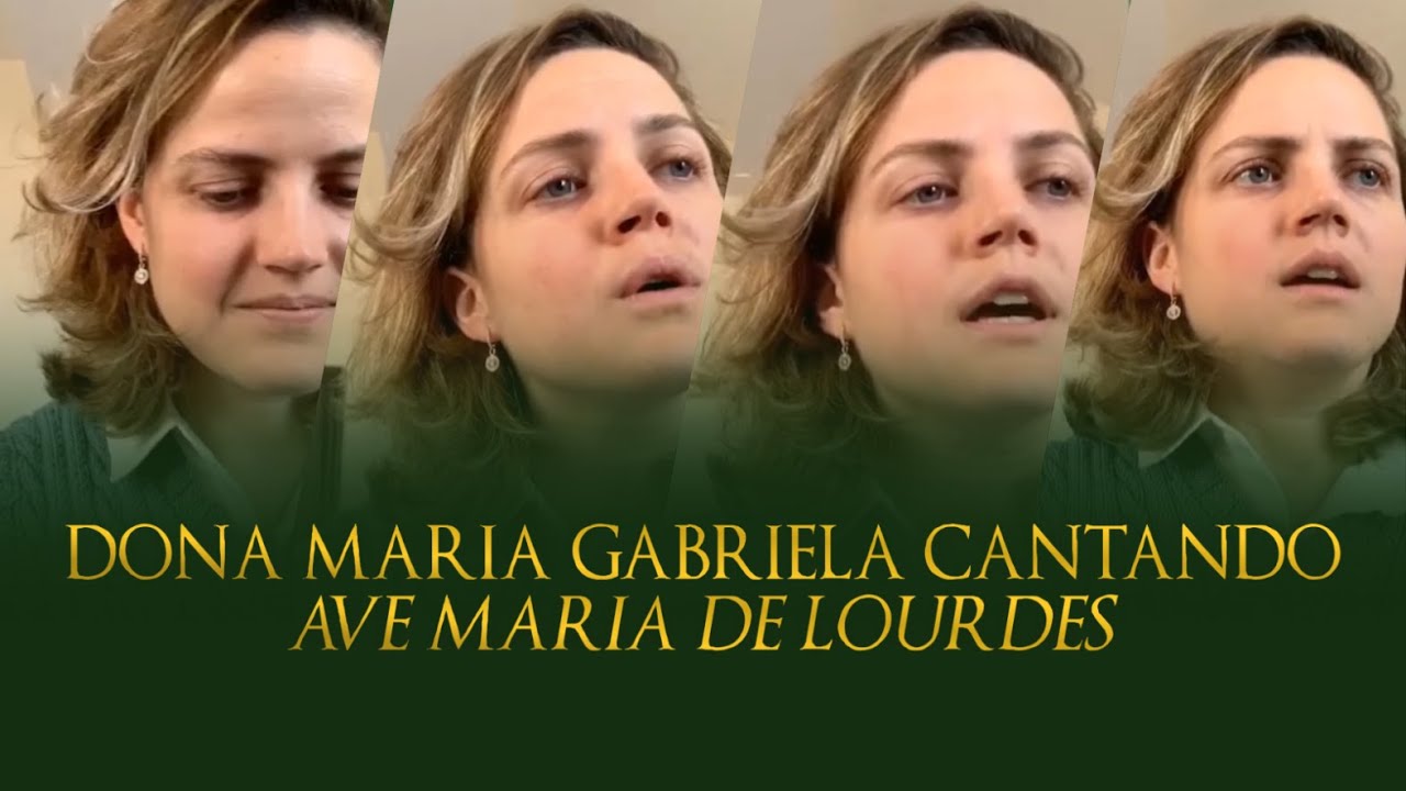 DONA MARIA GABRIELA CANTA: “AVE MARIA DE LOURDES”