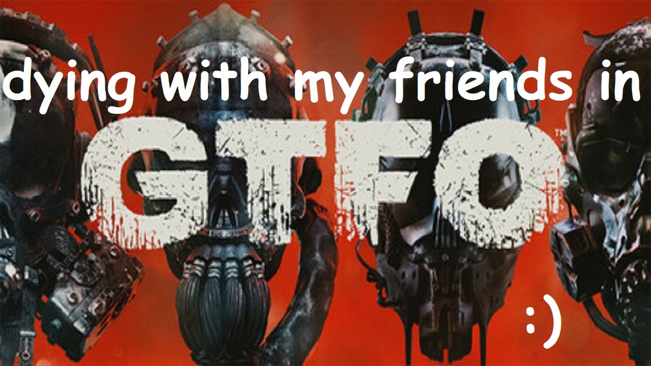 Dying with my friends in GTFO