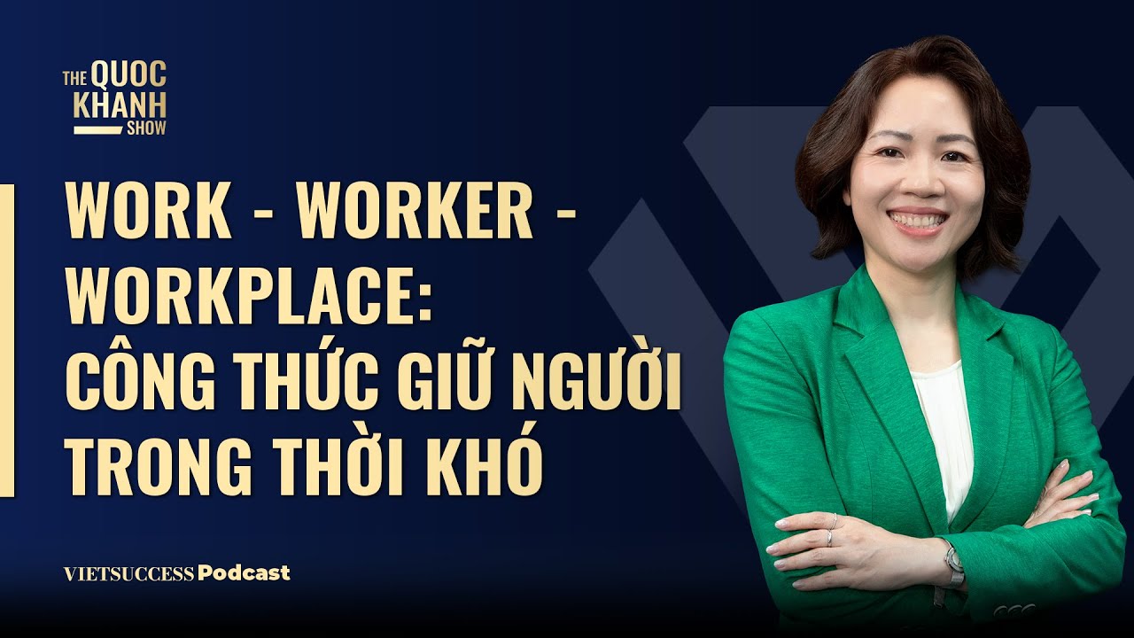 Quỳnh Phương, Talentnet | Work - Worker - Workplace: Công thức giữ người trong thời khó | TQKS #120