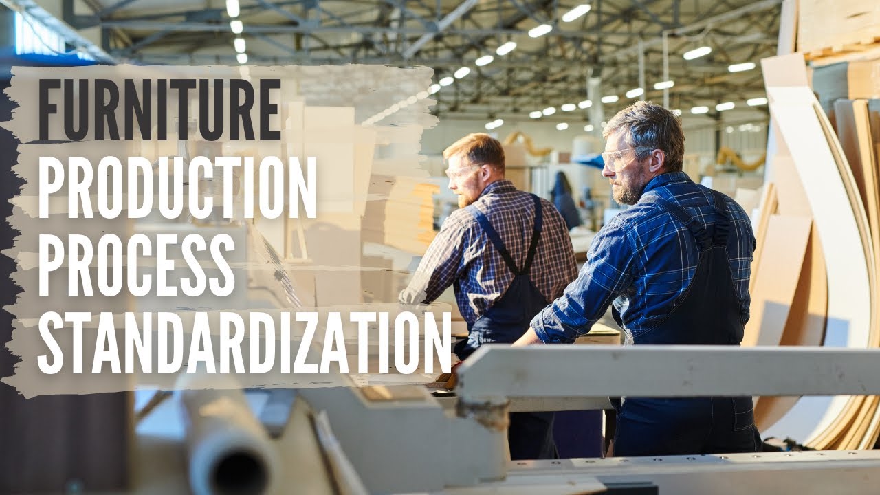 Furniture Manufacturing | Production Process Standardization