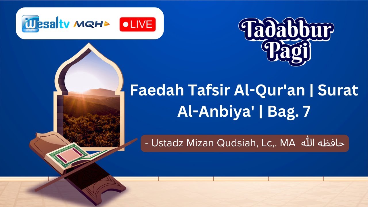 🔴 Faedah Tafsir Al-Qur'an | Surat Al-Anbiya' | Bag. 7  Ustadz Mizan Qudsiah, Lc,. MA