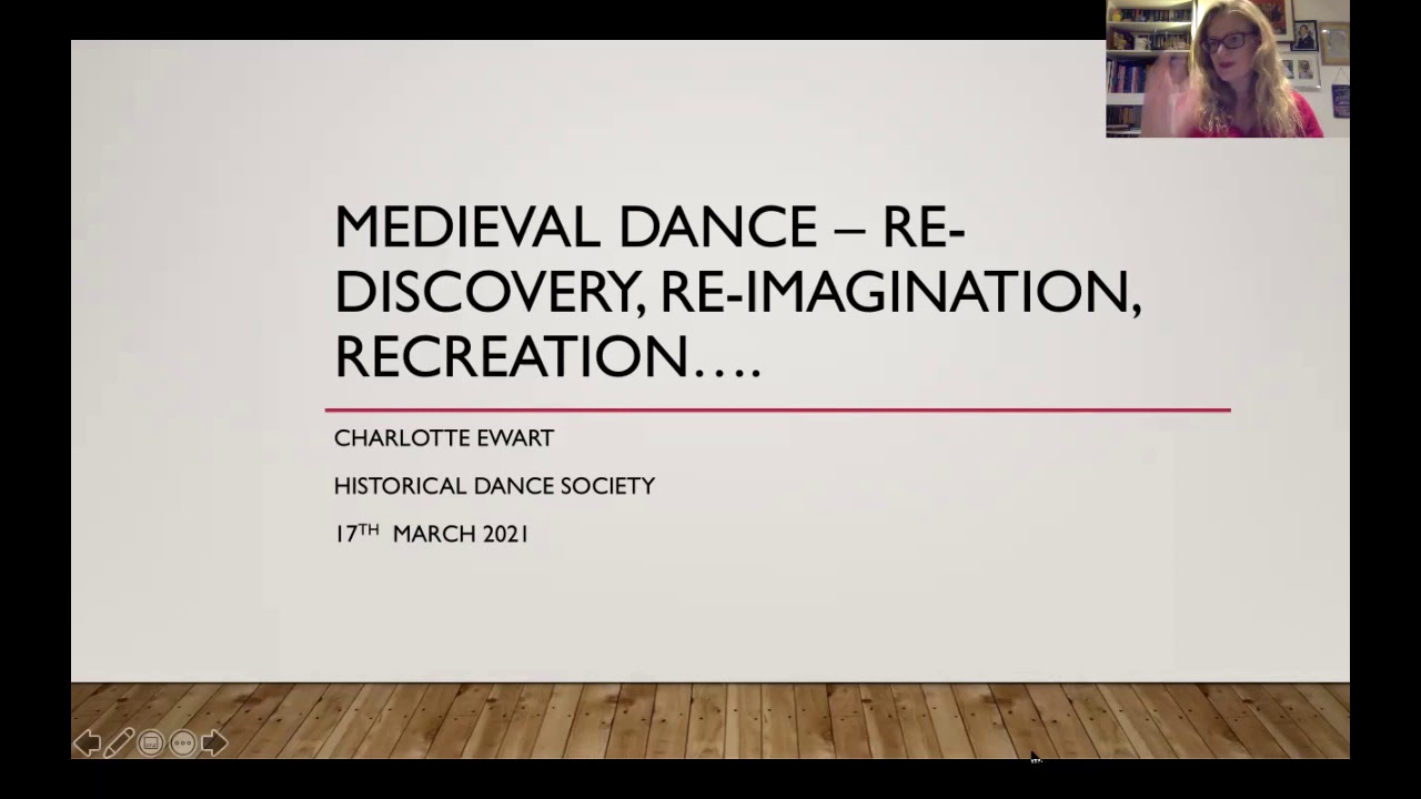 Medieval Dance: Re-discovery,   Re-imagination,    Recreation Speaker: Charlotte Ewart