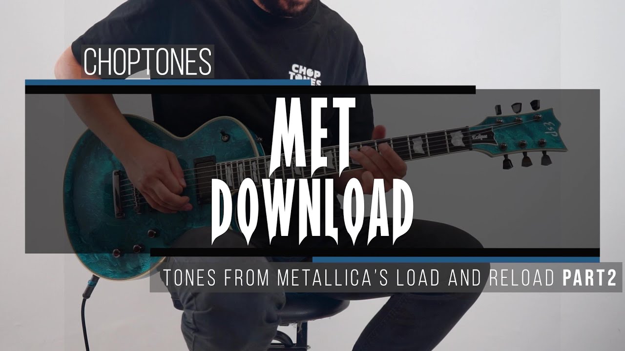 The LOAD/RELOAD Anthology for Your Modeler! MET DOWNLOAD (Part 2 — Chasing That 90s Metallica Tone!)