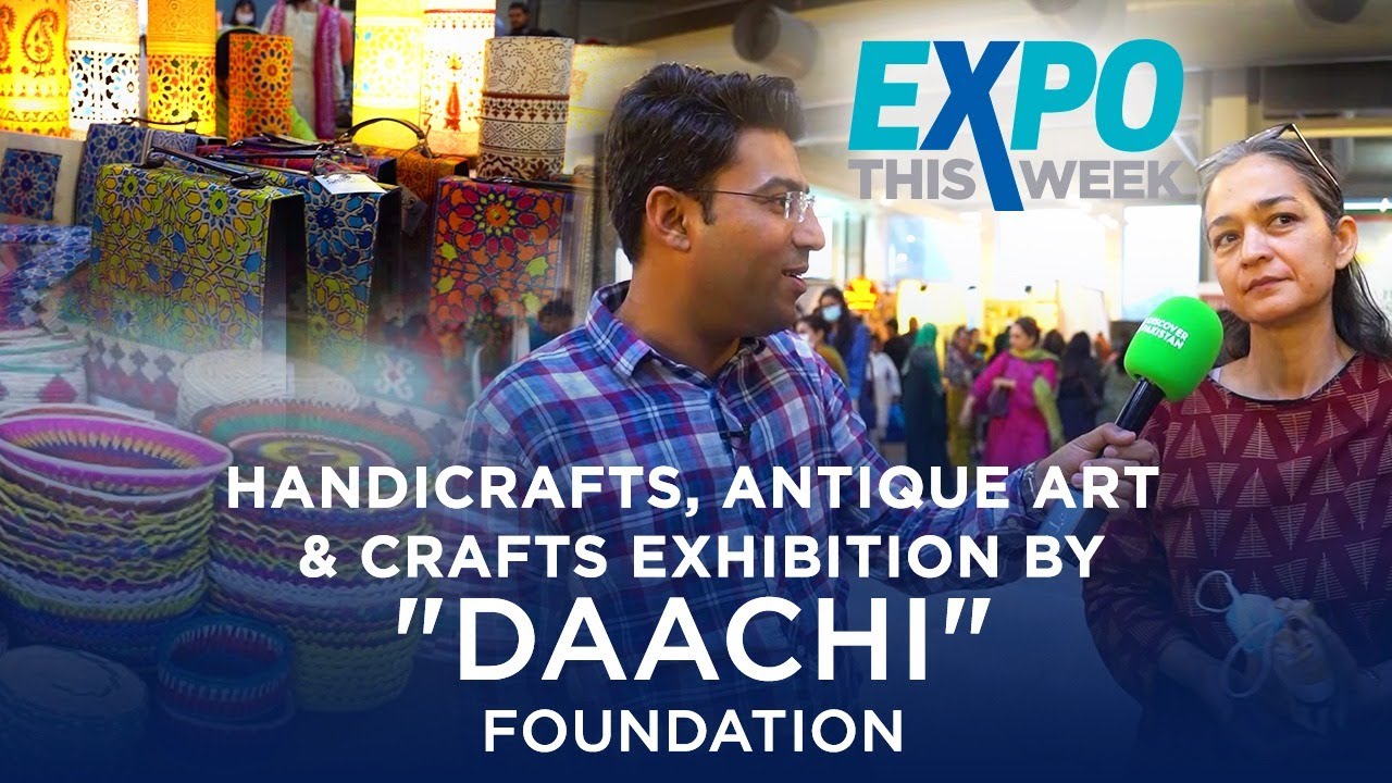 Arts and Crafts exhibition by Daachi Foundation | Expo This Week | Lahore