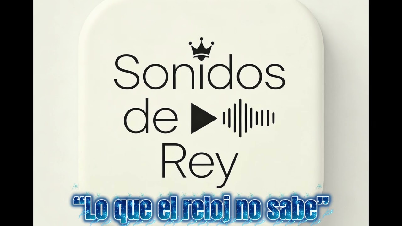 Lo que el reloj no sabe – Sonidos de Rey (Audio Oficial)