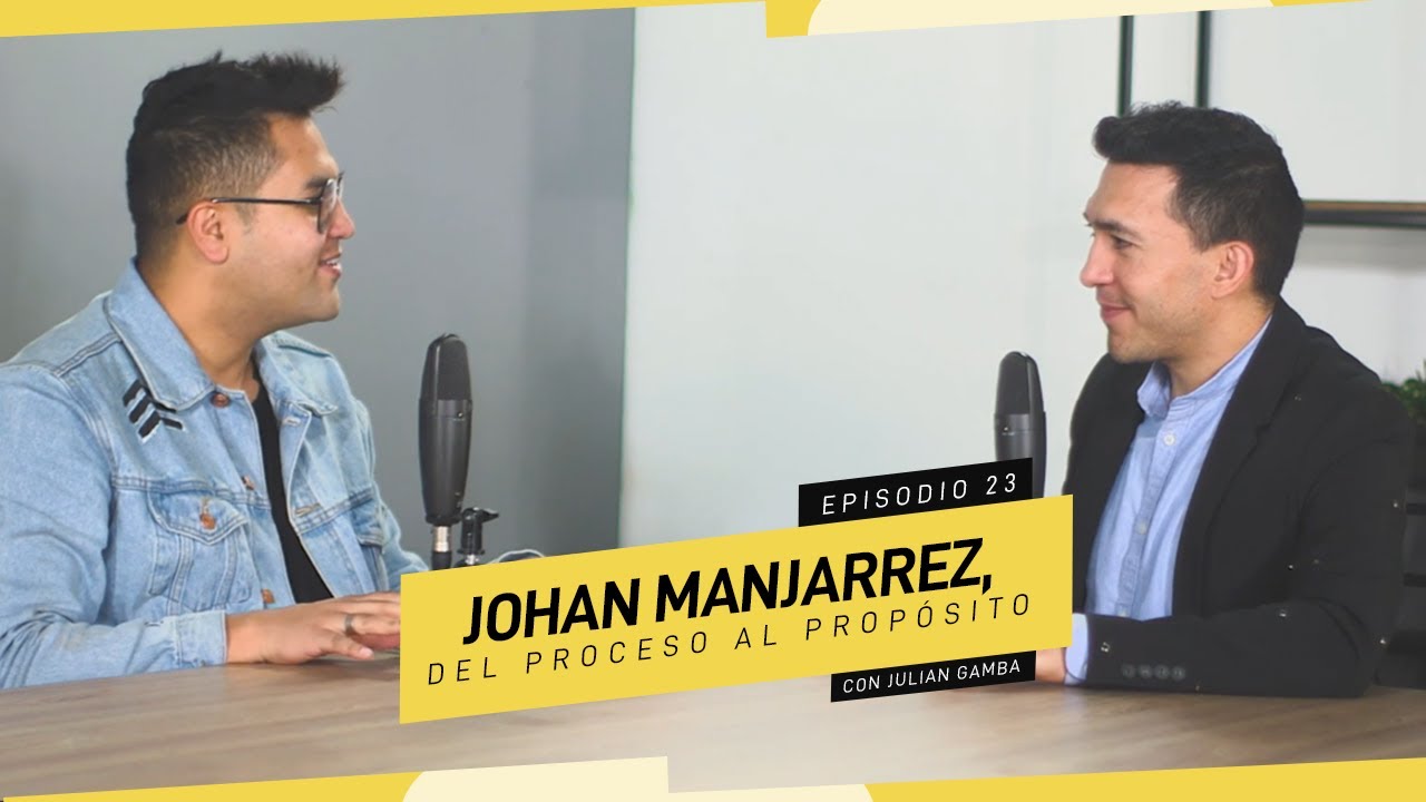 Episodio 23 - Johan Manjarrez, del proceso al propósito