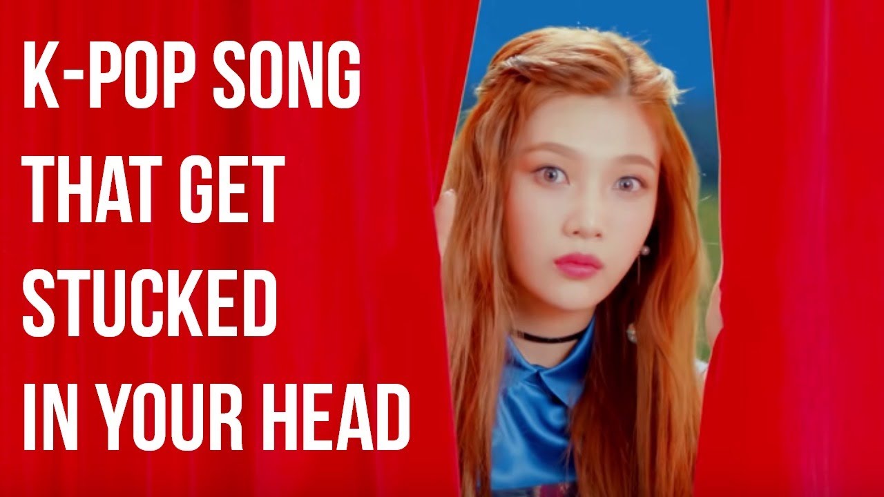 KPOP SONG THAT YOU MIGHT HATE OR LOVE BUT GET STUCK IN YOUR HEAD