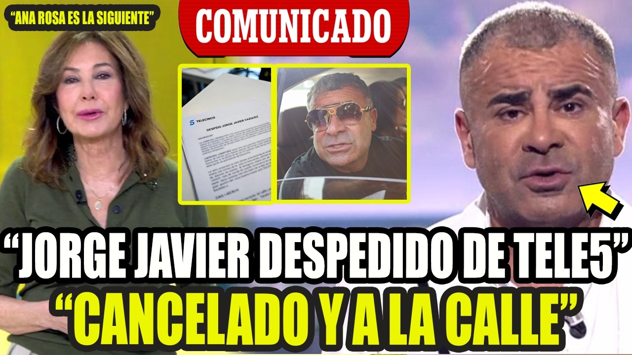 &iexcl;COMUNICADO OFICIAL Y URGENTE! JORGE JAVIER DESPEDIDO DE TELE5 Y NUEVAS CANCELACIONES POR ANA ROSA