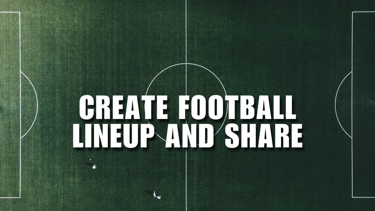 Lineup Builder! How to Create Football Lineup and Share to Your Social Media