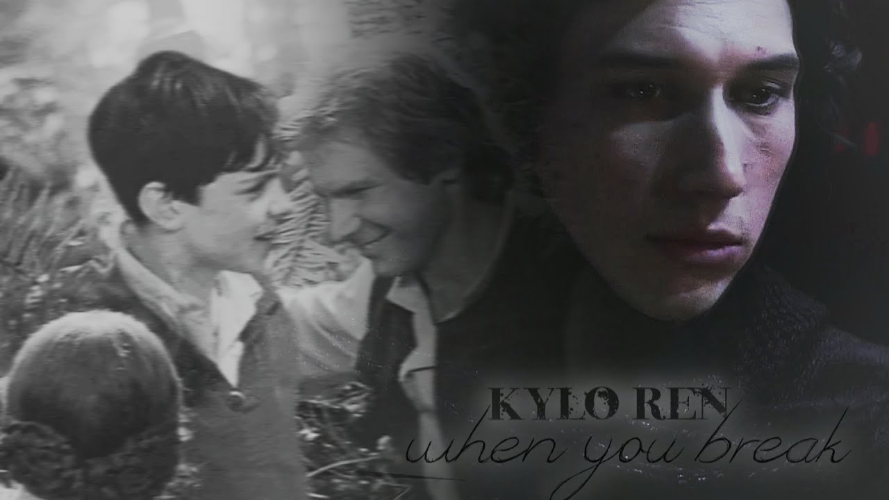 kylo ren | b̶e̶n̶ ̶s̶o̶l̶o ► when you break