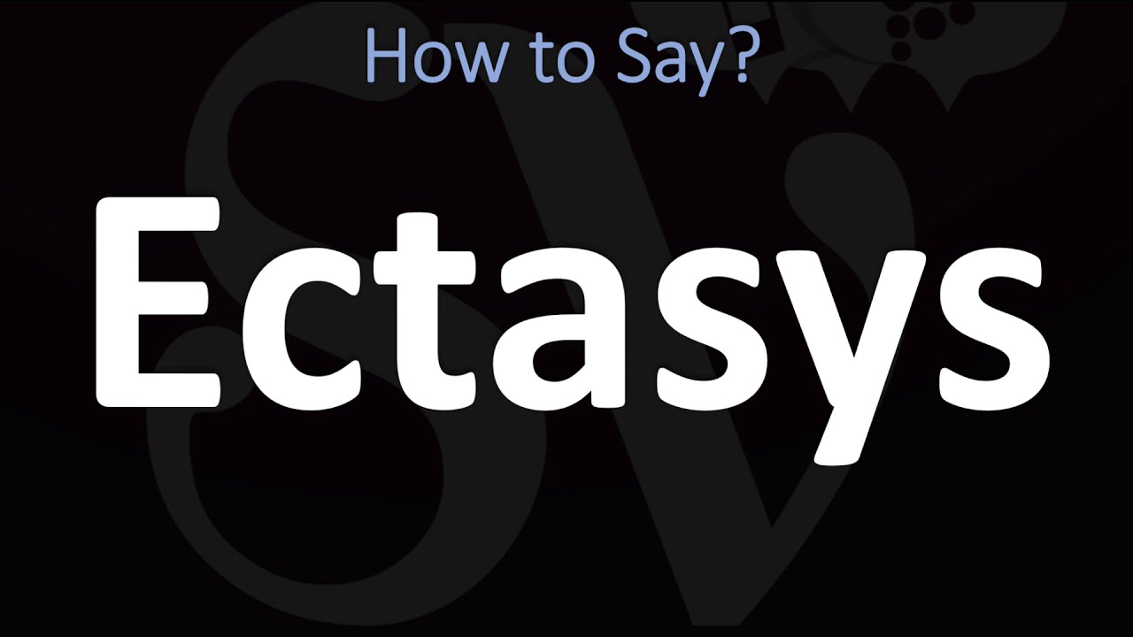 How to Pronounce Ectasys? (CORRECTLY)