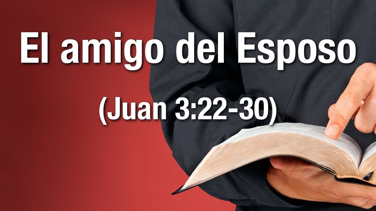 El amigo del Esposo (Juan 3:22-30)