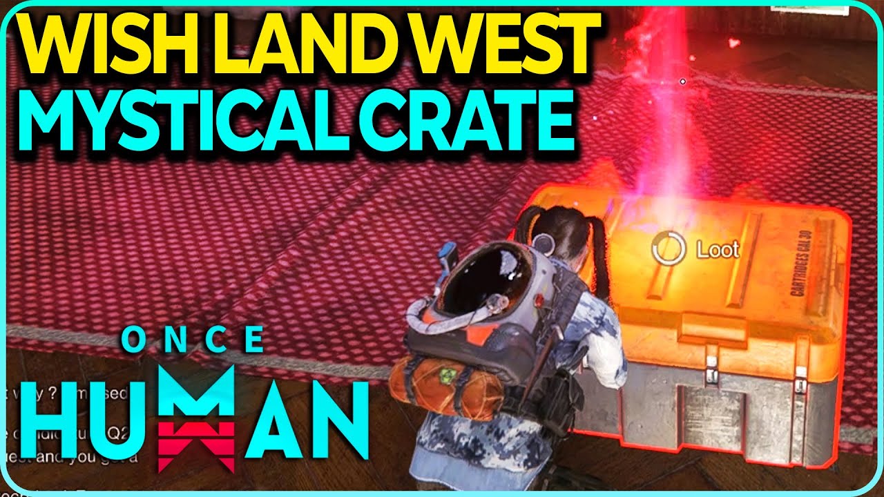 Wish Land West Mystical Crate Location Once Human