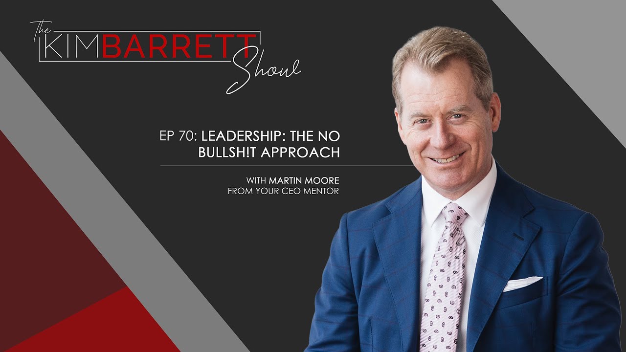 Leadership: The No Bullsh!t Approach with Martin Moore From Your CEO Mentor #70