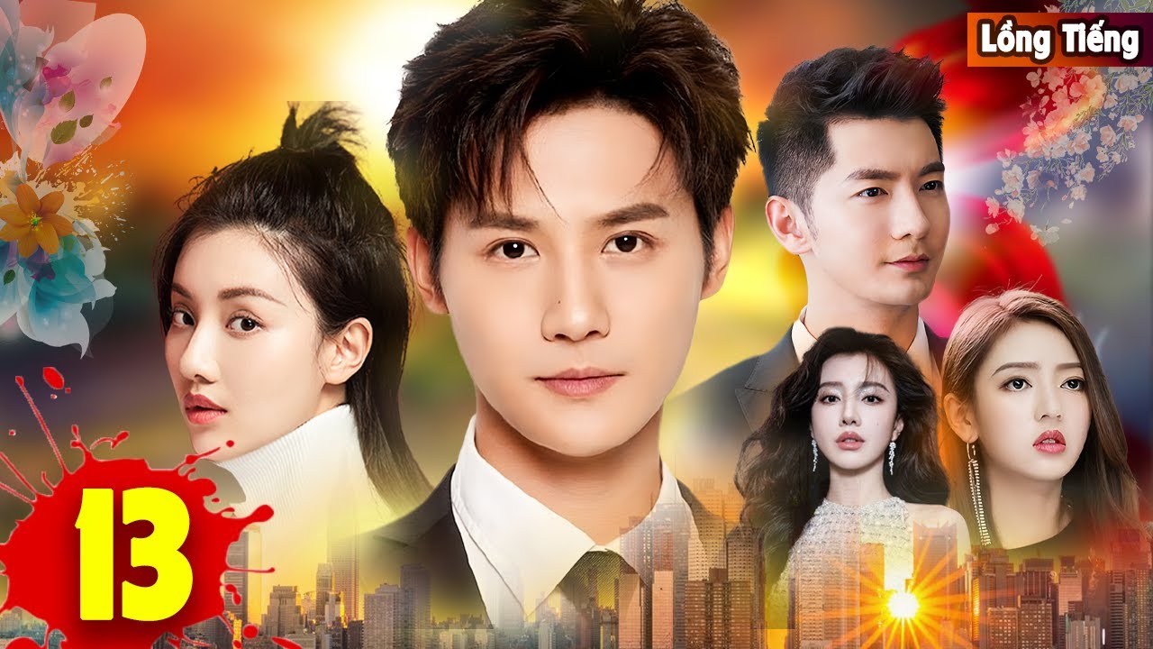 ÁI TÌNH VÀ THÙ HẬN [Lồng Tiếng] - Tập 13 |Phim Ngôn Tình Trung Quốc,Câu Chuyện Tình Yêu Đẫm Nước Mắt