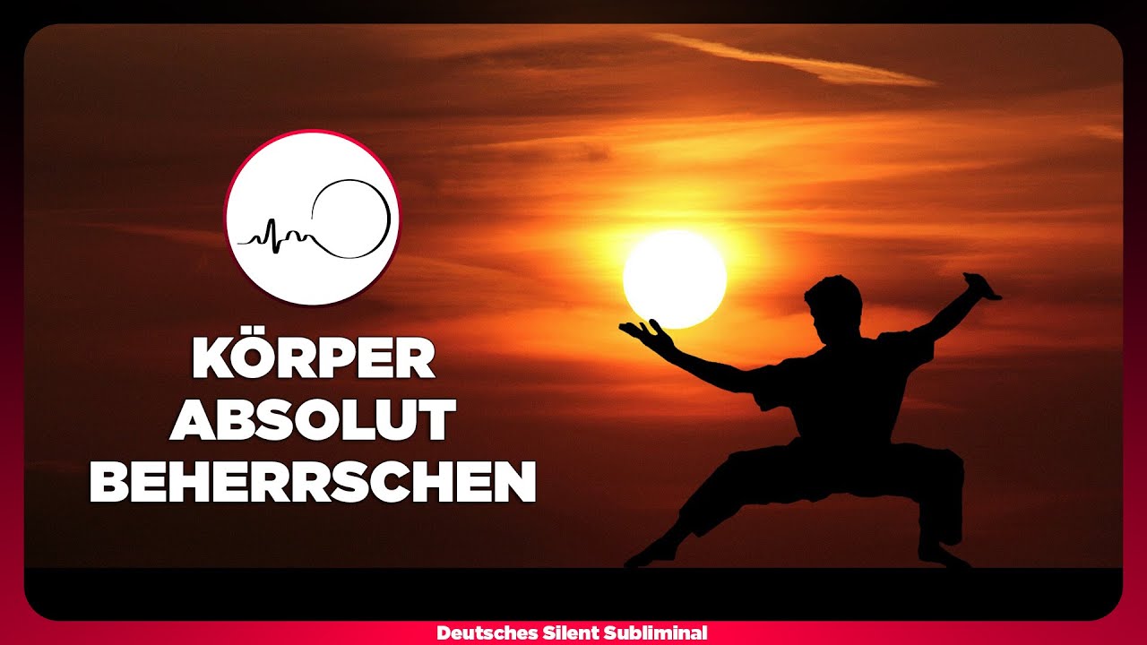 🎧 EXTREME K&Ouml;RPERBEHERRSCHUNG LERNEN, TRAINIEREN & VERBESSERN - K&Ouml;RPER ABSOLUT BEHERRSCHEN LERNEN